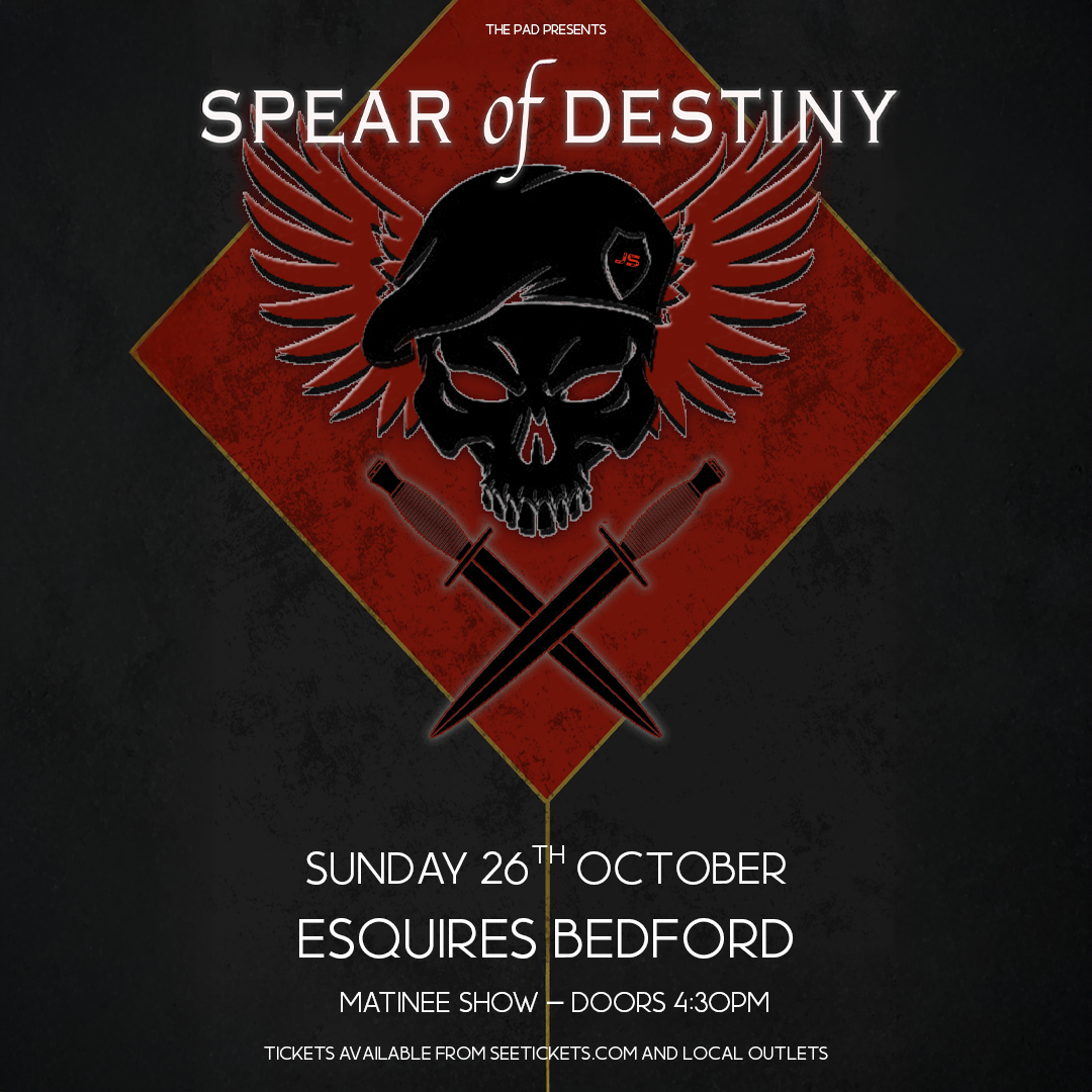 SPEAR OF DESTINY + Guests Matinee show - 4:30pm, Sunday 26th October, Bedford Esquires